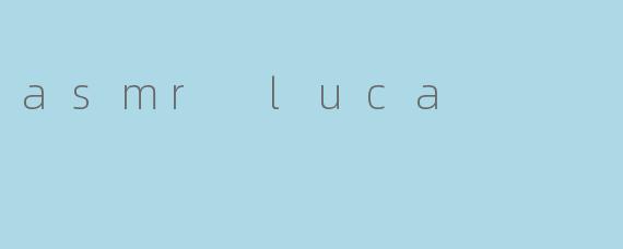 asmr luca